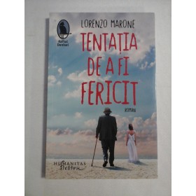   TENTATIA  DE  A  FI  FERICIT  (roman)  -  Lorenzo  MARONE  